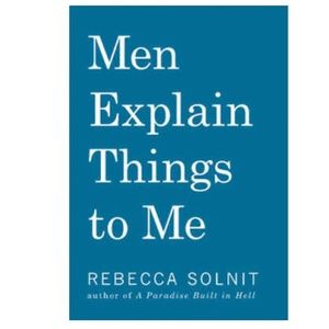 📚 Men Explain Things to Me By Rebecca Solnit